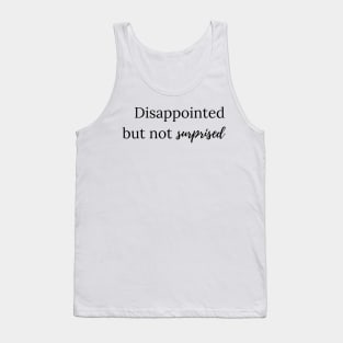 disappointed but not surprised Tank Top